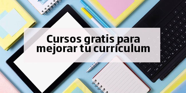 Cursos gratis para mejorar tu currículum