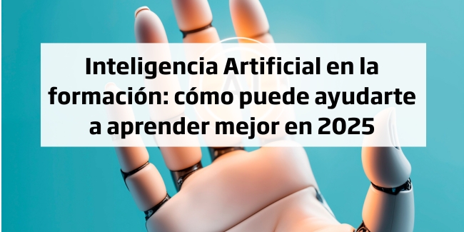 Inteligencia Artificial en la formación: cómo puede ayudarte a aprender mejor en 2025