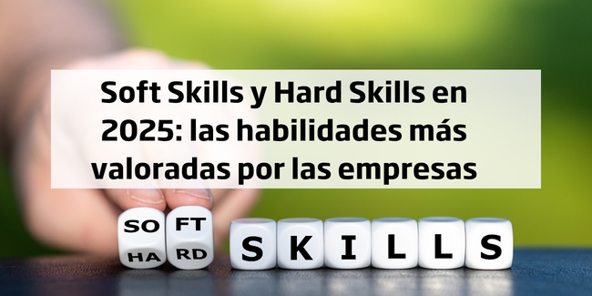 Soft Skills y Hard Skills en 2025: las habilidades más valoradas por las empresas