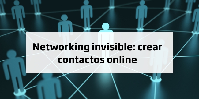 Networking invisible: cómo hacer contactos profesionales online