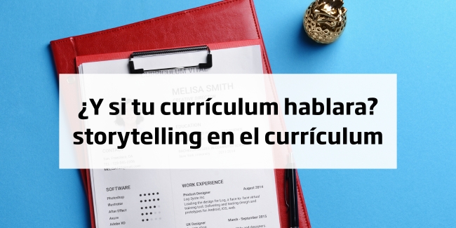 ¿Y si tu currículum hablara? Storytelling para diferenciarte en procesos de selección