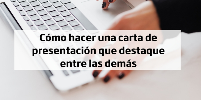 Cómo hacer una carta de presentación que destaque entre las demás.
