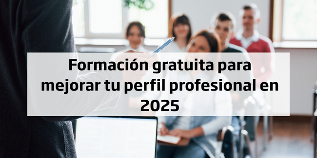 Formación gratuita para mejorar tu perfil profesional en 2025