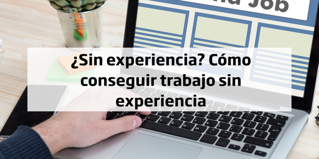 ¿Sin experiencia? Cómo conseguir trabajo sin experiencia