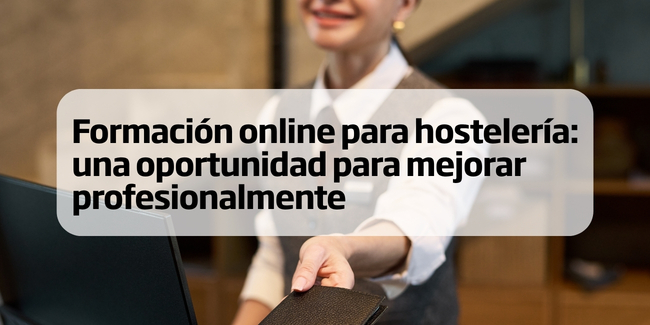 Formación online para hostelería: una oportunidad para mejorar profesionalmente
