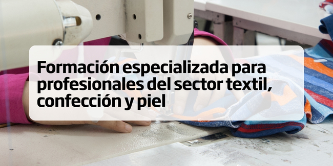 Formación especializada para profesionales del sector textil, confección y piel