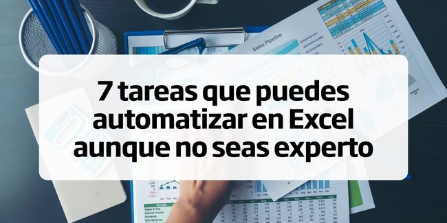 7 tareas que puedes automatizar en Excel aunque no seas experto